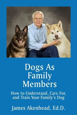 Hunde als Familienmitglieder: Wie Sie den Hund Ihrer Familie verstehen, pflegen und erziehen - Dogs As Family Members: How to Understand, Care For, and Train Your Family's Dog