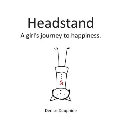 Kopfstand: Die Reise eines Mädchens zum Glück - Headstand: A girl's journey to happiness