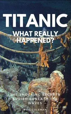 Titanic: WAS WIRKLICH GESCHAFFEN IST: Die schockierenden Geheimnisse, die unter den Wellen begraben sind - Titanic: WHAT REALLY HAPPENED: The Shocking Secrets Buried Beneath The Waves