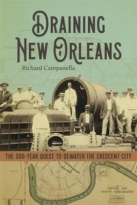 Die Trockenlegung von New Orleans: Die 300-jährige Suche nach der Entwässerung der Crescent City - Draining New Orleans: The 300-Year Quest to Dewater the Crescent City