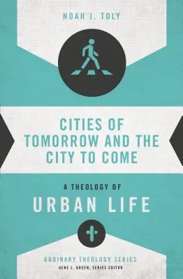 Die Städte von morgen und die Stadt von übermorgen: Eine Theologie des städtischen Lebens - Cities of Tomorrow and the City to Come: A Theology of Urban Life