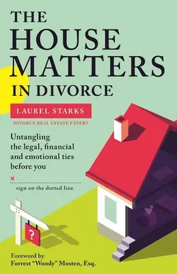 Das Haus ist bei einer Scheidung wichtig: Entwirren Sie die rechtlichen, finanziellen und emotionalen Bindungen, bevor Sie auf der gepunkteten Linie unterschreiben - The House Matters in Divorce: Untangling the Legal, Financial and Emotional Ties Before You Sign on the Dotted Line