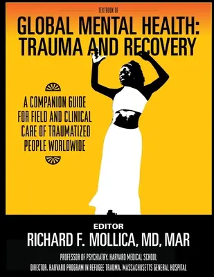 Lehrbuch der globalen psychischen Gesundheit: Trauma and Recovery, A Companion Guide for Field and Clinical Care of Traumatized People Worldwide - Textbook of Global Mental Health: Trauma and Recovery, A Companion Guide for Field and Clinical Care of Traumatized People Worldwide