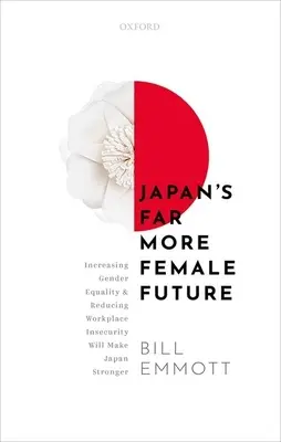 Japans Zukunft ist viel weiblicher: Mehr Gleichberechtigung und weniger Unsicherheit am Arbeitsplatz werden Japan stärker machen - Japan's Far More Female Future: Increasing Gender Equality and Reducing Workplace Insecurity Will Make Japan Stronger