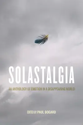 Solastalgie: Eine Anthologie der Emotionen in einer verschwindenden Welt - Solastalgia: An Anthology of Emotion in a Disappearing World