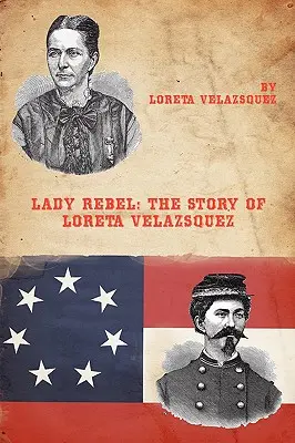 Die Rebellin: Die Geschichte von Loreta Velazsquez - Lady Rebel: The Story of Loreta Velazsquez