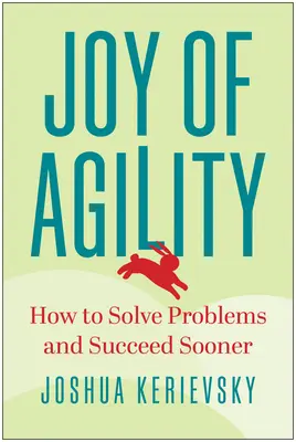 Freude an der Agilität: Wie man Probleme löst und schneller Erfolg hat - Joy of Agility: How to Solve Problems and Succeed Sooner