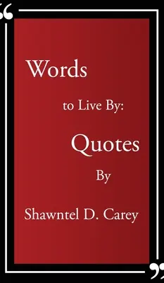 Worte, nach denen man leben sollte... Zitate von Shawntel D. Carey - Words to Live By... Quotes By Shawntel D. Carey