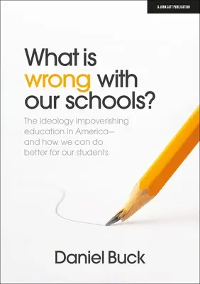 Was ist mit unseren Schulen los? Die Ideologie, die die Bildung in Amerika verarmt und wie wir es besser machen können - What Is Wrong with Our Schools? the Ideology Impoverishing Education in America and How We Can Do Better for Our Students