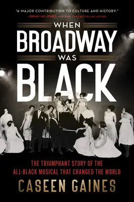 Als der Broadway schwarz war: Die triumphale Geschichte des schwarzen Musicals, das die Welt veränderte - When Broadway Was Black: The Triumphant Story of the All-Black Musical That Changed the World