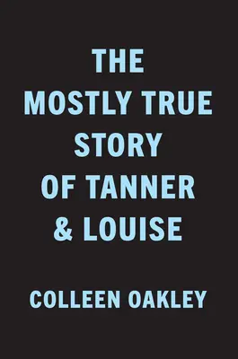 Die größtenteils wahre Geschichte von Tanner & Louise - The Mostly True Story of Tanner & Louise