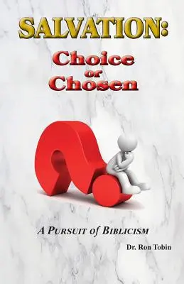 Erlösung: Wahl oder Auserwähltheit: Ein Streifzug durch den Biblizismus - Salvation: Choice or Chosen: A Pursuit of Biblicism