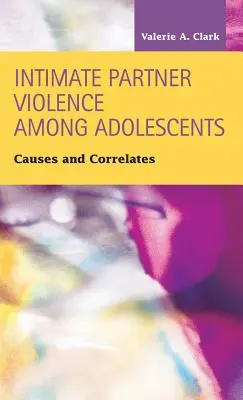 Intime Partnergewalt unter Jugendlichen: Ursachen und Zusammenhänge - Intimate Partner Violence Among Adolescents: Causes and Correlates