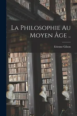 Die Philosophie im Mittelalter .. - La philosophie au moyen ge ..