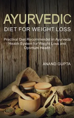 Ayurvedische Diät zur Gewichtsabnahme: Praktische Diät, die im Ayurveda-Gesundheitssystem zur Gewichtsabnahme und - Ayurvedic Diet for Weight Loss: Practical Diet Recommended in Ayurveda Health System for Weight Loss and