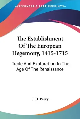 Die Etablierung der europäischen Hegemonie, 1415-1715: Handel und Erforschung im Zeitalter der Renaissance - The Establishment of the European Hegemony, 1415-1715: Trade and Exploration in the Age of the Renaissance