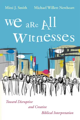 Wir sind alle Zeugen: Auf dem Weg zu einer disruptiven und kreativen Bibelauslegung - We Are All Witnesses: Toward Disruptive and Creative Biblical Interpretation