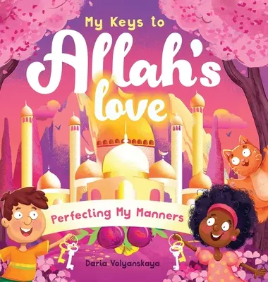 Meine Schlüssel zu Allahs Liebe: Mein Benehmen perfektionieren - My Keys to Allah's Love: Perfecting My Manners