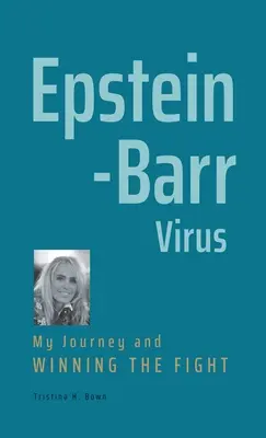 Epstein-Barr-Virus: Meine Reise und der gewonnene Kampf - Epstein-Barr Virus: My Journey and Winning the Fight