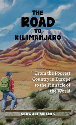 Der Weg zum Kilimandscharo: Vom ärmsten Land Europas zum Gipfel der Welt - The Road to Kilimanjaro: From the Poorest Country in Europe to the Pinnacle of the World