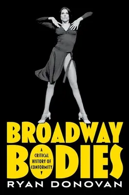 Broadway-Körper: Eine kritische Geschichte der Konformität - Broadway Bodies: A Critical History of Conformity