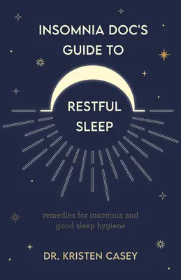 Insomnia Doc's Guide to Restful Sleep: Heilmittel gegen Schlaflosigkeit und Tipps für einen gesunden Schlaf (Hilfe bei Schlafmangel und Schlafentzug) - Insomnia Doc's Guide to Restful Sleep: Remedies for Insomnia and Tips for Good Sleep Health (Lack of Sleep or Sleep Deprivation Help)