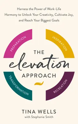 Der Elevation-Ansatz: Nutzen Sie die Kraft der Work-Life Harmony, um Ihre Kreativität zu entfalten, Freude zu kultivieren und Ihre größten Ziele zu erreichen - The Elevation Approach: Harness the Power of Work-Life Harmony to Unlock Your Creativity, Cultivate Joy, and Reach Your Biggest Goals