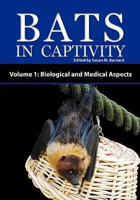 Fledermäuse in Gefangenschaft - Band 1: Biologische und medizinische Aspekte - Bats in Captivity - Volume 1: Biological and Medical Aspects