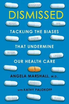 Wegtreten: Bekämpfung der Vorurteile, die unser Gesundheitswesen untergraben - Dismissed: Tackling the Biases That Undermine Our Health Care