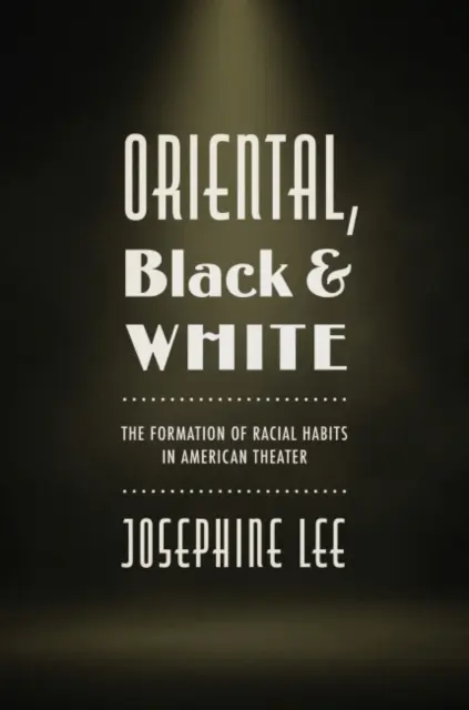 Orientalisch, schwarz und weiß: Die Herausbildung rassischer Gewohnheiten im amerikanischen Theater - Oriental, Black, and White: The Formation of Racial Habits in American Theater