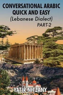 Konversation auf Arabisch schnell und einfach - Libanesischer Dialekt - TEIL 2: Libanesischer Dialekt - TEIL 2 - Conversational Arabic Quick and Easy - Lebanese Dialect - PART 2: Lebanese Dialect - PART 2