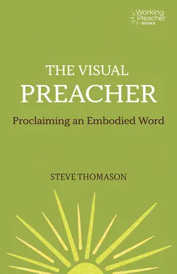 Der visuelle Prediger: Ein verkörpertes Wort verkünden - The Visual Preacher: Proclaiming an Embodied Word