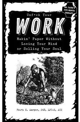 Unfuck Your Work: Papier machen, ohne den Verstand zu verlieren oder die Seele zu verkaufen - Unfuck Your Work: Makin' Paper Without Losing Your Mind or Selling Your Soul