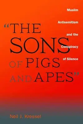 Die Söhne von Schweinen und Affen: Muslimischer Antisemitismus und die Verschwörung des Schweigens - The Sons of Pigs and Apes: Muslim Antisemitism and the Conspiracy of Silence