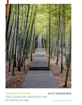 Die Natur verfeinern: Die Landschaftsarchitektur von Peter Walker. Zweite und aktualisierte Auflage - Refining Nature: The Landscape Architecture of Peter Walker. Second and Updated Edition