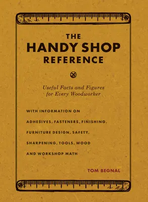 Das praktische Nachschlagewerk: Nützliche Fakten und Zahlen für jeden Holzhandwerker - The Handy Shop Reference: Useful Facts and Figures for Every Woodworker