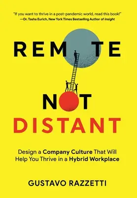 Fern statt fern: Entwerfen Sie eine Unternehmenskultur, die Ihnen hilft, in einem hybriden Arbeitsumfeld zu gedeihen - Remote Not Distant: Design a Company Culture That Will Help You Thrive in a Hybrid Workplace