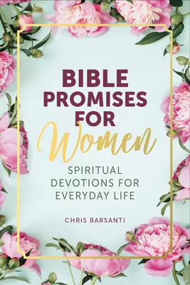 Biblische Versprechen für Frauen: Spirituelle Andachten für das tägliche Leben - Bible Promises for Women: Spiritual Devotions for Everyday Life