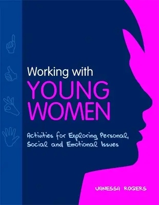 Arbeit mit jungen Frauen - Aktivitäten zur Erkundung persönlicher, sozialer und emotionaler Themen - Working with Young Women - Activities for Exploring Personal, Social and Emotional Issues