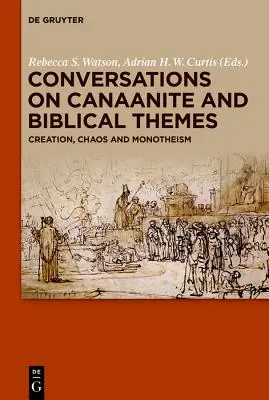 Gespräche über kanaanäische und biblische Themen: Schöpfung, Chaos und Monotheismus - Conversations on Canaanite and Biblical Themes: Creation, Chaos and Monotheism