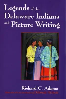 Legenden der Delaware-Indianer und Bilderschrift (überarbeitet) - Legends of the Delaware Indians and Picture Writing (Revised)