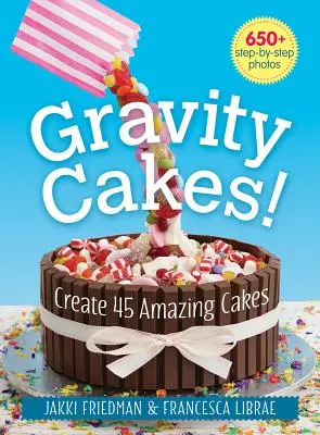 Schwerkraft-Kuchen: 45 erstaunliche Torten kreieren - Gravity Cakes!: Create 45 Amazing Cakes
