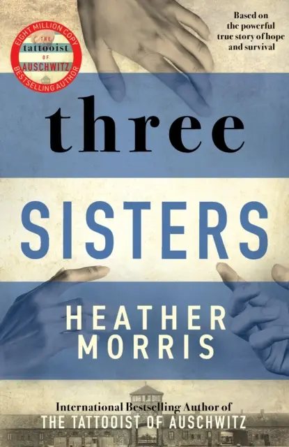 Drei Schwestern - Eine triumphale Geschichte von Liebe und Überleben vom Autor des Tätowierers von Auschwitz - Three Sisters - A TRIUMPHANT STORY OF LOVE AND SURVIVAL FROM THE AUTHOR OF THE TATTOOIST OF AUSCHWITZ