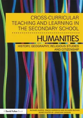 Fächerübergreifendes Lehren und Lernen in der Sekundarschule... Geisteswissenschaften: Geschichte, Geografie, Religionskunde und Staatsbürgerkunde - Cross-Curricular Teaching and Learning in the Secondary School... Humanities: History, Geography, Religious Studies and Citizenship