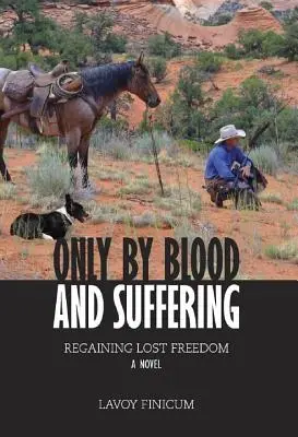 Nur durch Blut und Leiden: Die Wiedererlangung der verlorenen Freiheit - Only by Blood and Suffering: Regaining Lost Freedom