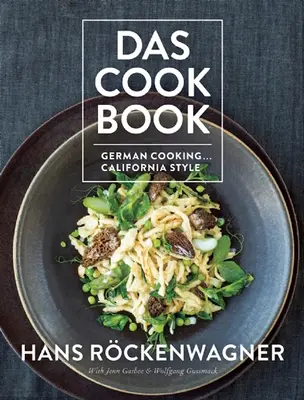 Das Kochbuch: Deutsche Kochkunst... Kalifornische Art - Das Cookbook: German Cooking... California Style
