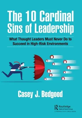 Die 10 Kardinalssünden der Führung: Was Vordenker niemals tun dürfen, um in risikoreichen Umgebungen erfolgreich zu sein - The 10 Cardinal Sins of Leadership: What Thought Leaders Must Never Do to Succeed in High-Risk Environments