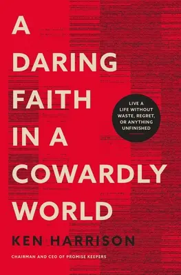 Ein kühner Glaube in einer feigen Welt: Ein Leben ohne Verschwendung, Reue oder etwas Unfertiges - A Daring Faith in a Cowardly World: Live a Life Without Waste, Regret, or Anything Unfinished