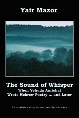 Der Klang des Flüsterns: Als Yehuda Amichai hebräische Poesie schrieb, und später - The Sound of Whisper: When Yehuda Amichai Wrote Hebrew Poetry, and Later