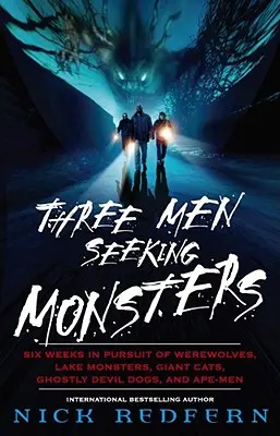 Drei Männer auf der Suche nach Monstern: Sechs Wochen auf der Jagd nach Werwölfen, Seeungeheuern, Riesenkatzen, geisterhaften Teufelshunden und Affenmenschen - Three Men Seeking Monsters: Six Weeks in Pursuit of Werewolves, Lake Monsters, Giant Cats, Ghostly Devil Dogs, and Ape-Men